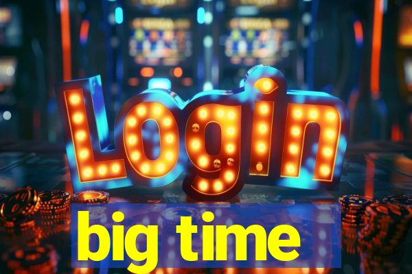 big time - ganhei dinheiro